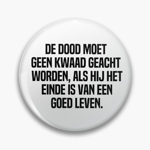 Item preview,  De Dood Moet Geen Kwaad Geacht Worden Als Hij Het Einde Is Van Een Goed Leven  designed and sold by melshirt-shop.