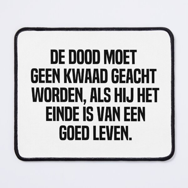 Item preview,  De Dood Moet Geen Kwaad Geacht Worden Als Hij Het Einde Is Van Een Goed Leven  designed and sold by melshirt-shop.