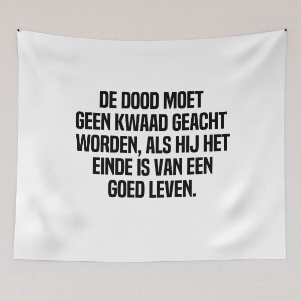 Item preview,  De Dood Moet Geen Kwaad Geacht Worden Als Hij Het Einde Is Van Een Goed Leven  designed and sold by melshirt-shop.