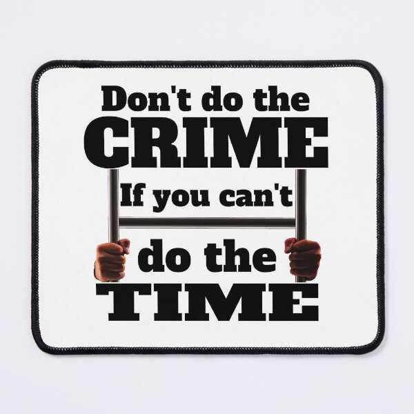 Item preview, Don't do the crime..! If you can't do the time..! designed and sold by imaargo.