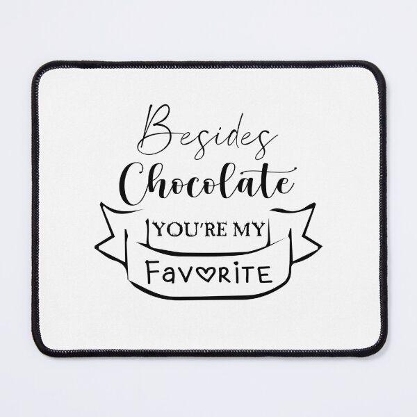 Item preview, Besides Chocolate You're My Favorite Cool Gift designed and sold by Trendy Stitch.