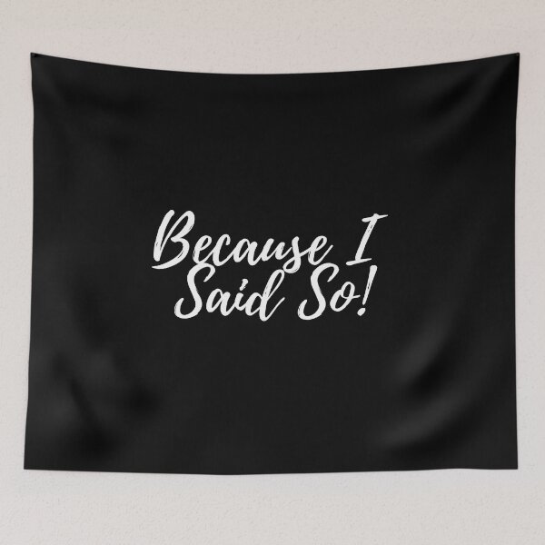 Item preview, Because I Said So! designed and sold by NiftyTees.