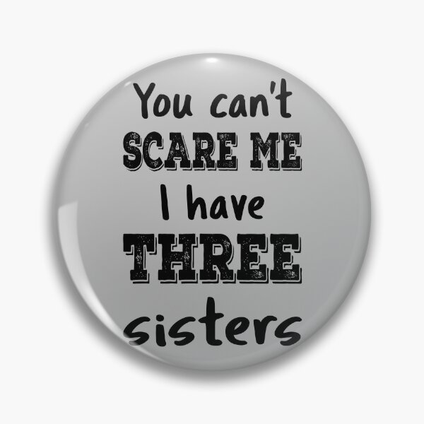 Item preview, You Can't Scare Me I Have Three Sisters IV designed and sold by Lemon Pepper.