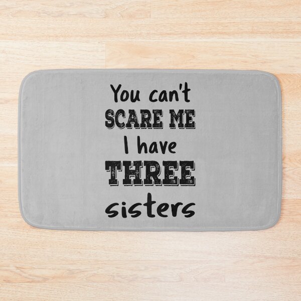 Item preview, You Can't Scare Me I Have Three Sisters IV designed and sold by Lemon Pepper.