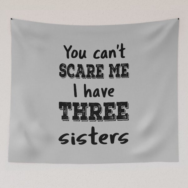 Item preview, You Can't Scare Me I Have Three Sisters IV designed and sold by Lemon Pepper.