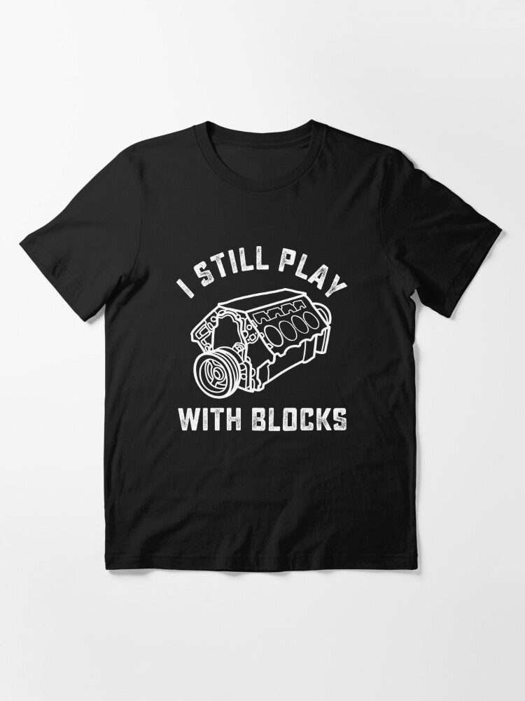 I Still Play With Blocks Racing Shirt Maintenance Man Gift T Shirt