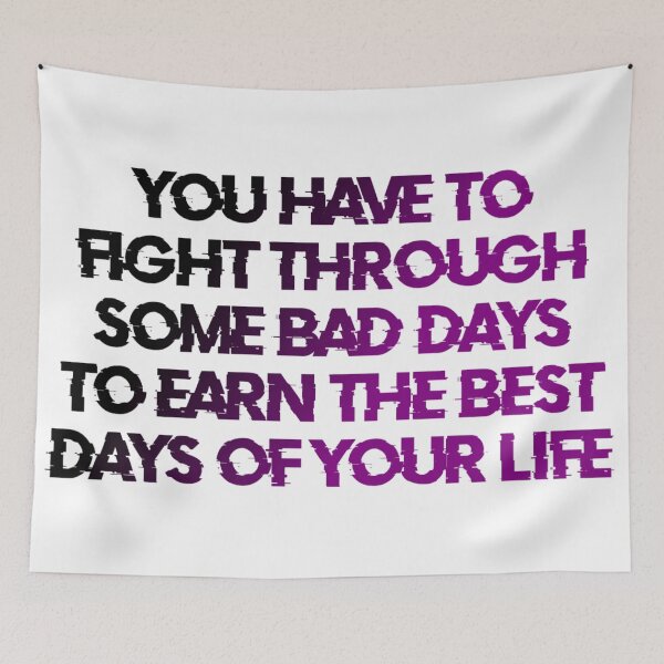 Item preview, You Have To Fight Through Some Bad Days To Earn The Best Days Of Your Life designed and sold by Organized Chaos Designs.