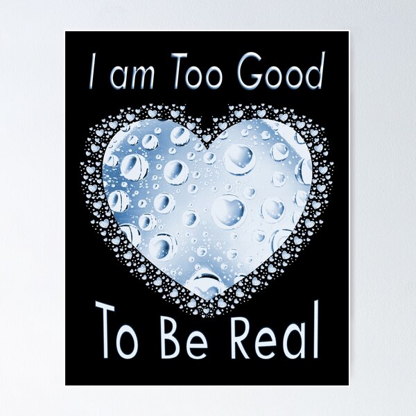 Item preview, I am Too Good To Be Real. designed and sold by Kuetspal-Lin.