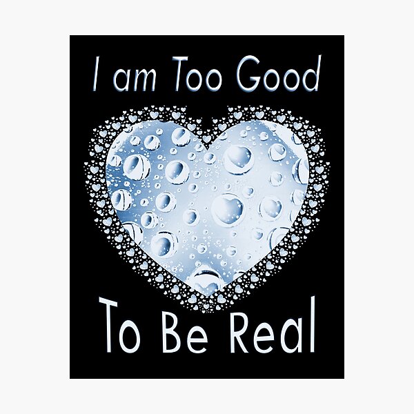 Item preview, I am Too Good To Be Real. designed and sold by Kuetspal-Lin.