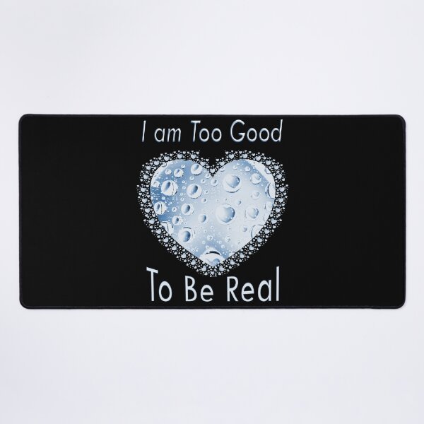 Item preview, I am Too Good To Be Real. designed and sold by Kuetspal-Lin.