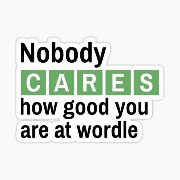 nobody-cares-how-good-you-are-at-wordle-sticker-for-sale-by