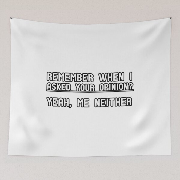 Item preview, Remember when I asked your opinion? Yeah, me neither. designed and sold by Yassineea65.