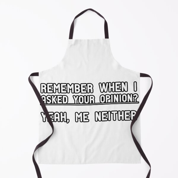 Item preview, Remember when I asked your opinion? Yeah, me neither. designed and sold by Yassineea65.
