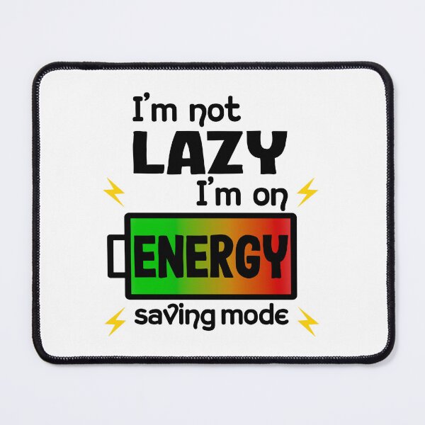Item preview, I'm not lazy I'm on energy saving mode designed and sold by EmmaAtTheMovies.