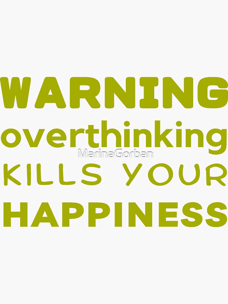 warning-overthinking-kills-your-happiness-sticker-for-sale-by-art