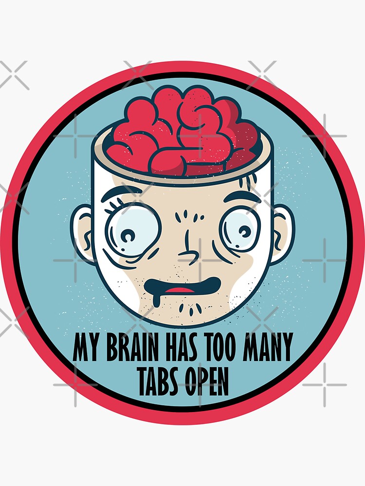 My Brain Has Too Many Tabs Open Funny Design Sticker For Sale By