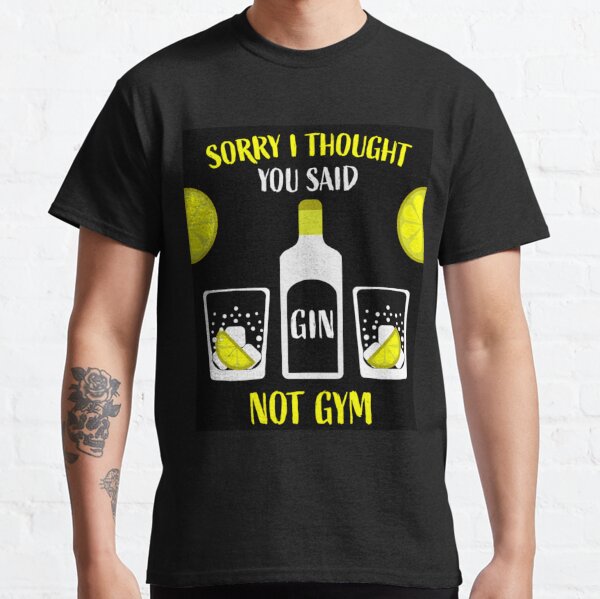 Alcohol Gin Not Gym Funny Men Women Cocktail Gift print T-shirt
