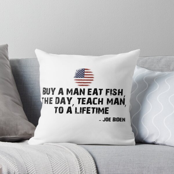 Item preview, BUY A MAN EAT FISH, THE DAY, TEACH MAN, TO A LIFETIME. - JOE BIDEN   designed and sold by pedrolealmkt.