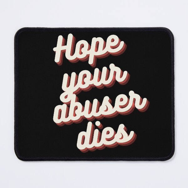 Item preview, Hope your abuser dies designed and sold by Fayad-Art.