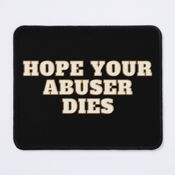 Item preview, Hope your abuser dies designed and sold by Fayad-Art.