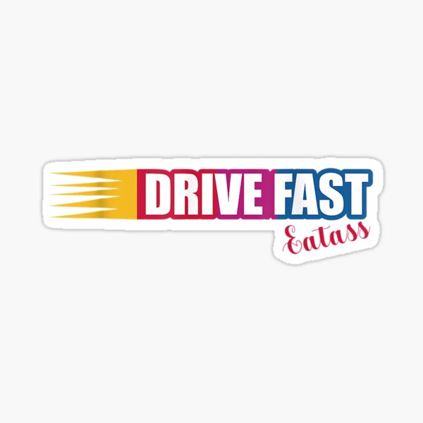 Drive Fast Eat Ass Race Car Design T Shirt Sticker By Stikakaterina Redbubble