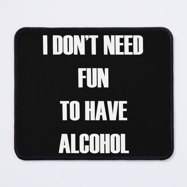 Item preview, I DON'T NEED FUN TO HAVE ALCOHOL designed and sold by AdiAnves.