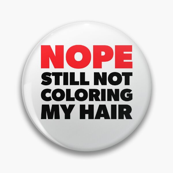 Item preview, Nope Still Not Coloring My Hair designed and sold by RoguePixel.