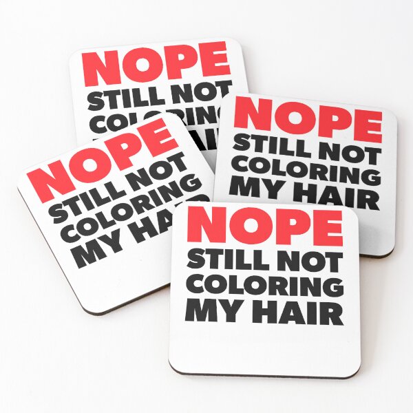 Item preview, Nope Still Not Coloring My Hair designed and sold by RoguePixel.