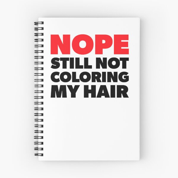 Item preview, Nope Still Not Coloring My Hair designed and sold by RoguePixel.
