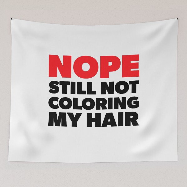 Item preview, Nope Still Not Coloring My Hair designed and sold by RoguePixel.