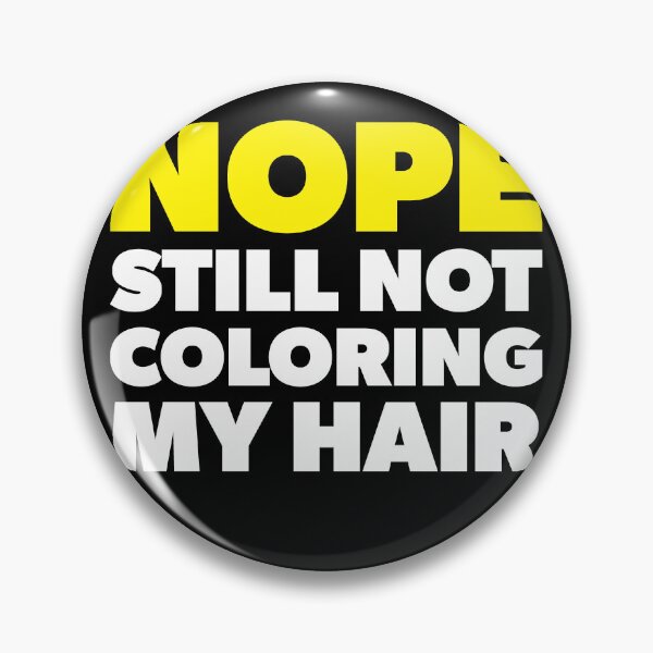Item preview, Nope Still Not Coloring My Hair designed and sold by RoguePixel.