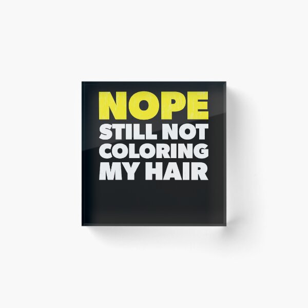 Item preview, Nope Still Not Coloring My Hair designed and sold by RoguePixel.