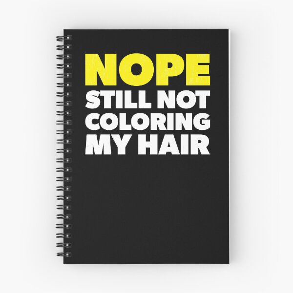Item preview, Nope Still Not Coloring My Hair designed and sold by RoguePixel.