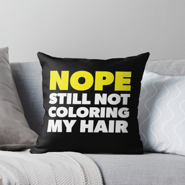 Item preview, Nope Still Not Coloring My Hair designed and sold by RoguePixel.