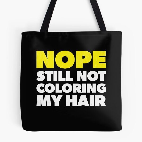 Item preview, Nope Still Not Coloring My Hair designed and sold by RoguePixel.