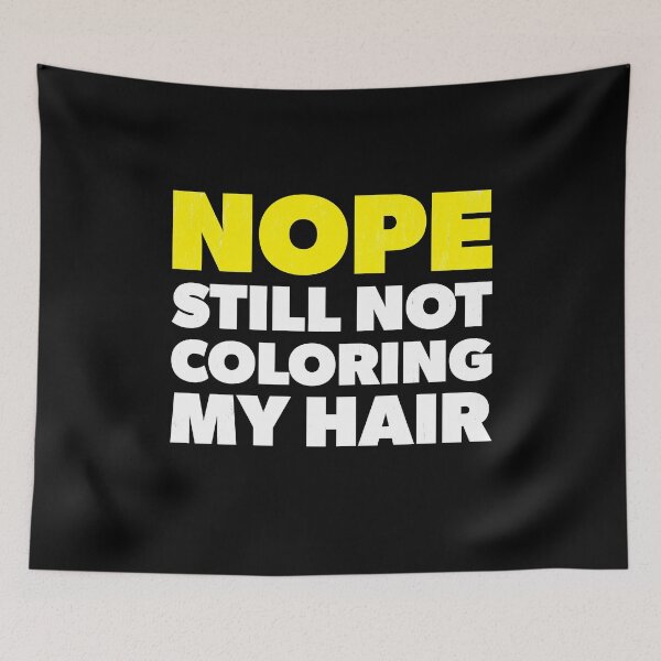 Item preview, Nope Still Not Coloring My Hair designed and sold by RoguePixel.