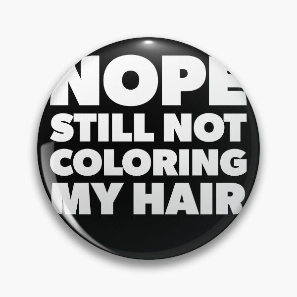 Item preview, Nope Still Not Coloring My Hair designed and sold by RoguePixel.