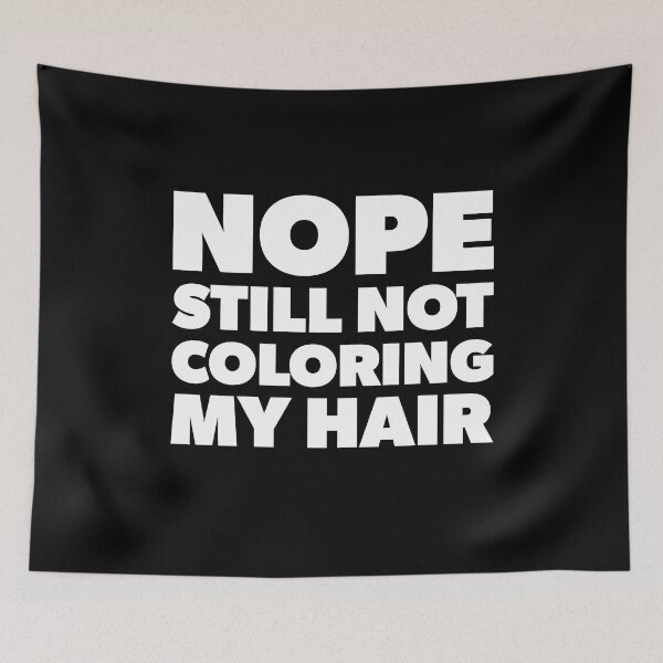 Item preview, Nope Still Not Coloring My Hair designed and sold by RoguePixel.