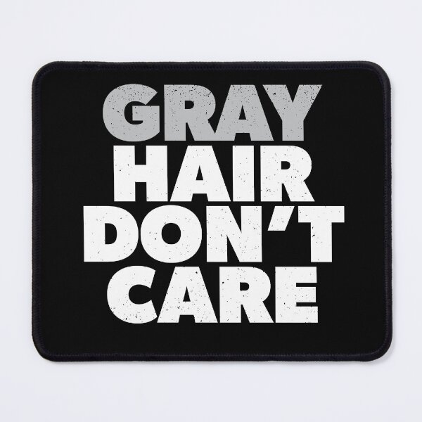 Item preview, Gray Hair Don't Care designed and sold by RoguePixel.