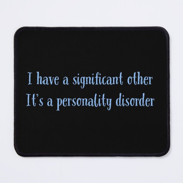 Item preview, I have a significant other. It's a personality disorder  designed and sold by Jho251981.
