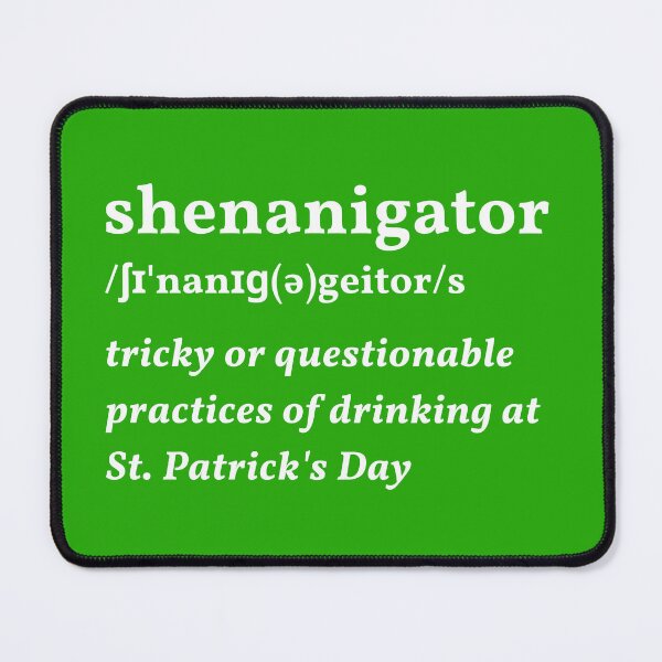 Item preview, shenanigator meaning | shenanigator dictionary | shenanigator st patrick | shenanigans coordinator designed and sold by wear4gamers.