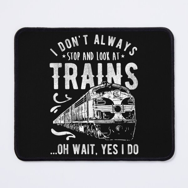 Item preview, I Don't Always Stop Look At Trains - Train  designed and sold by MarccosAlonso.