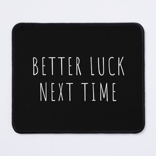 Item preview, Better Luck Next Time designed and sold by lineartdesigns.