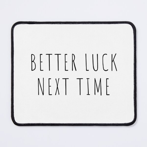 Item preview, Better Luck Next Time designed and sold by lineartdesigns.