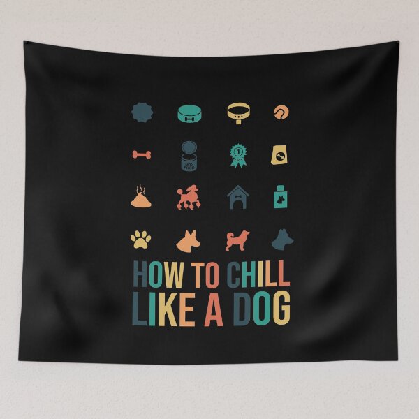 Item preview, How To Chill Like A Dog / Funny Dog lovers Gift / Colorful Dog Design designed and sold by pedrored369.