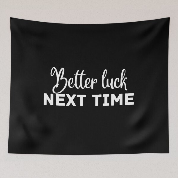 Item preview, Better Luck Next Time designed and sold by lineartdesigns.