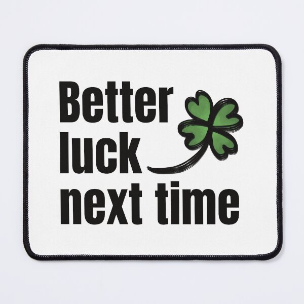 Item preview, Better Luck Next Time designed and sold by lineartdesigns.