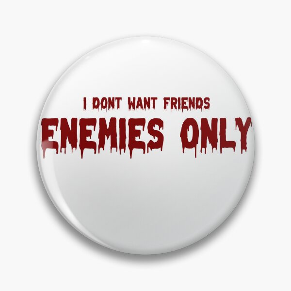 Item preview, I Dont Want Friends, Enemies Only (text only) designed and sold by awsomehog1.