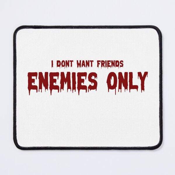 Item preview, I Dont Want Friends, Enemies Only (text only) designed and sold by awsomehog1.