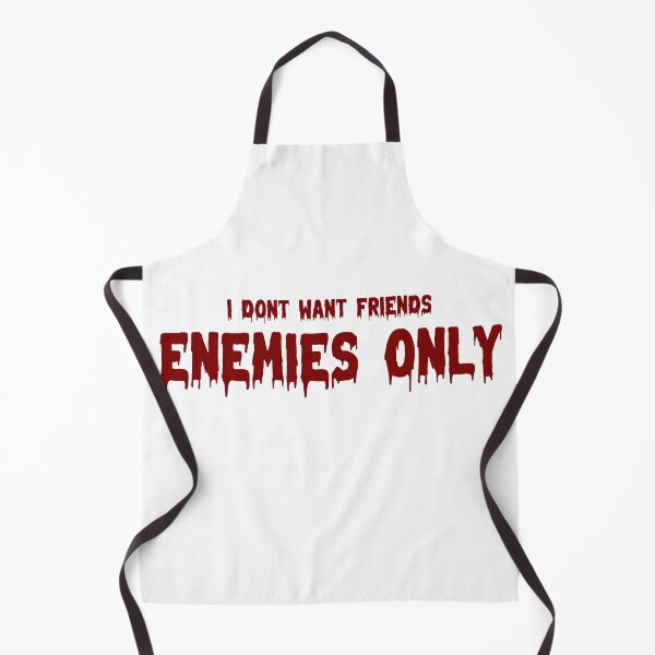 Item preview, I Dont Want Friends, Enemies Only (text only) designed and sold by awsomehog1.
